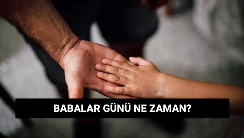 Babalar Günü 2025: Hangi Tarihte Kutlanacak ve Tarihçesi Nedir?