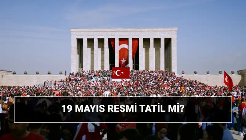 19 Mayıs Resmi Tatil mi? Tarihi ve Anlamı Hakkında Bilgiler