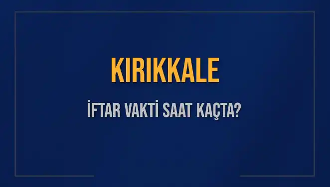 Kırıkkale'de İftar Vakti Ne Zaman? 2025 İçin Merak Edilen Saatler
