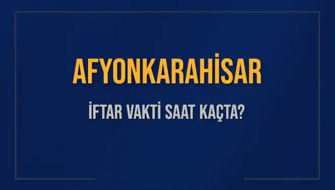 Afyonkarahisar İftar İçin Geri Sayım Başladı: Saat Kaçta?