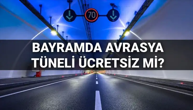 Bayramda Avrasya Tüneli Ücretsiz Geçiş Olacak mı? Cevap Burada!