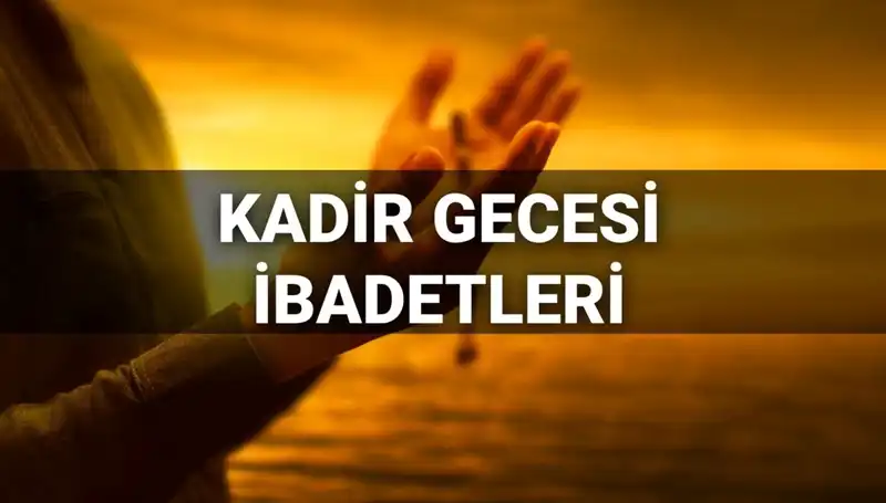 Kadir Gecesi: 2025'te İbadetler ve Dualar Nelerdir?