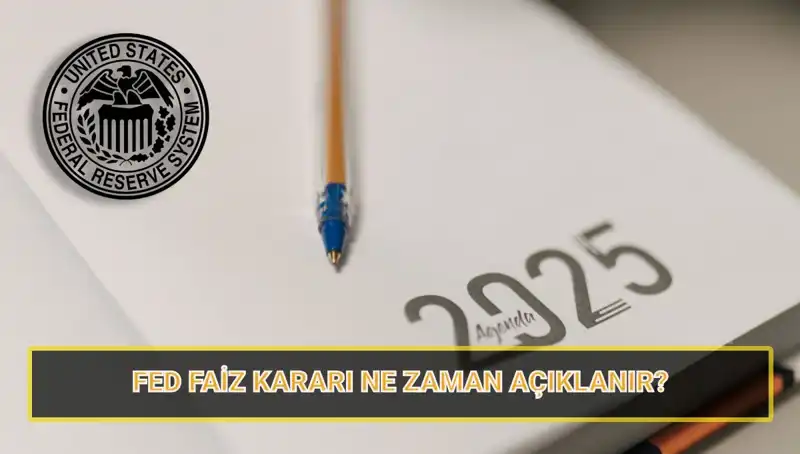 FED Faiz Kararını Ne Zaman Açıklayacak? 2025 Toplantı Tarihleri