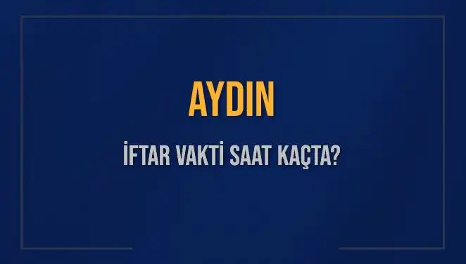Aydın İftar Vakti ve Akşam Ezanı: 4 Mart 2025 Detayları