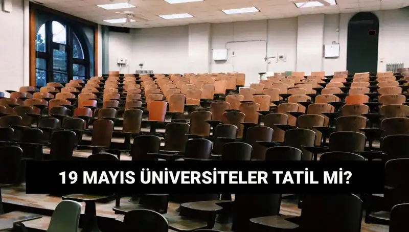 19 Mayıs'ta Üniversiteler Tatil Mi? Öğrenciler Neyi Bekliyor?