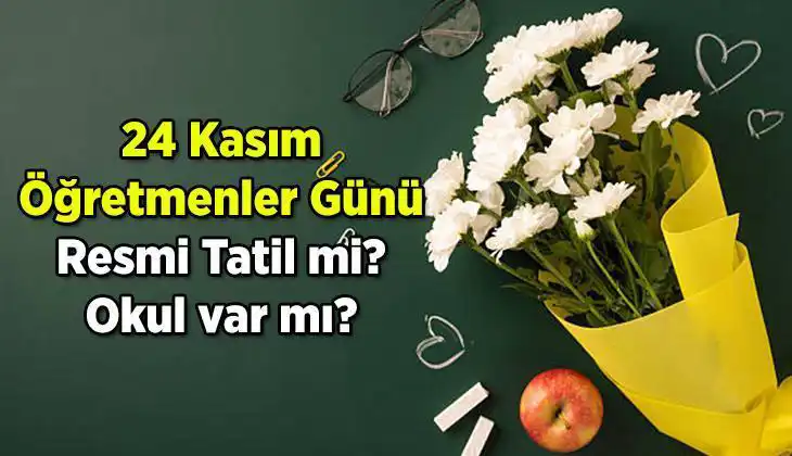 24 Kasım Öğretmenler Günü Resmi Tatil Mi? Detaylar Burada!
