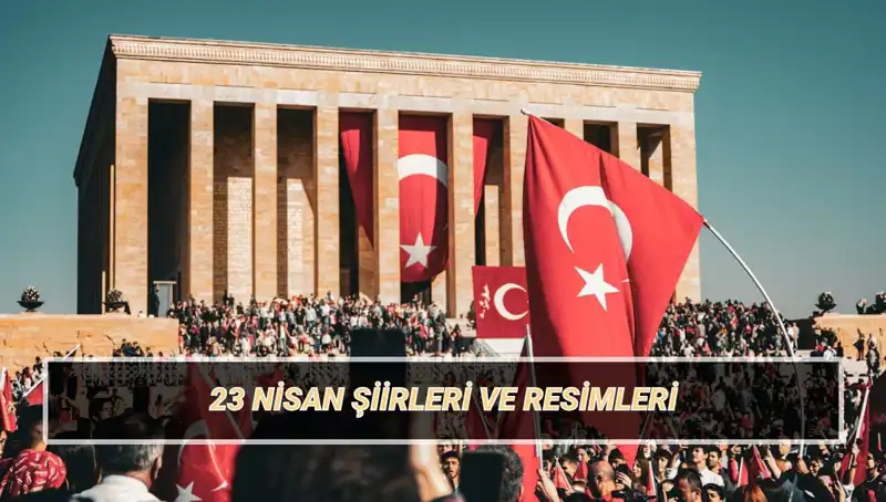 23 Nisan Üzerine Yazılmış En Güzel Şiirler: 2025 İçin Özel Seçki