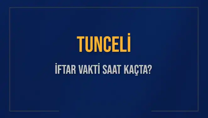Tunceli İftar Saatleri 2025: Akşam Ezanı Ne Zaman Okunacak?