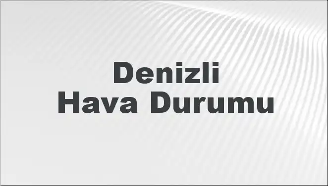 Denizli’de Hava Durumu: 8 Mart 2025’te Neler Bekleniyor?