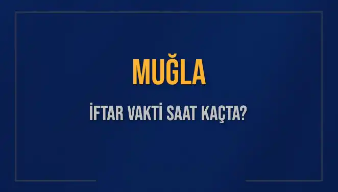 Muğla'da İftar Vakti: Diyanet’in Açıkladığı Saatler ve Detaylar