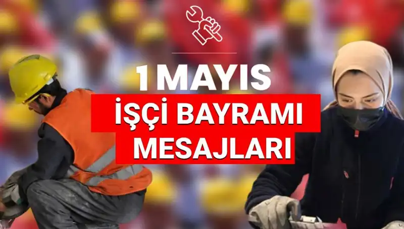 2025: 1 Mayıs İşçi Bayramı İçin Anlamlı Mesajlar ve Sözler