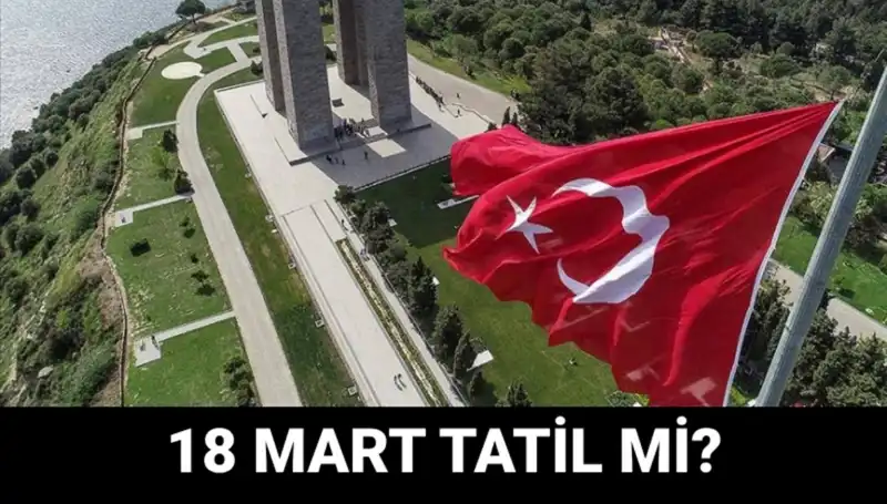 18 Mart 2024 Resmi Tatil Mi? Çanakkale Zaferi Programı Detayları Burada!