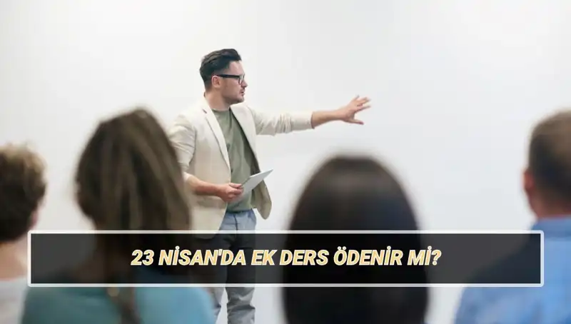 23 Nisan’da Ek Ders Ücreti Ödenecek mi? 2025 Öğretmen Ücretleri Açıklandı