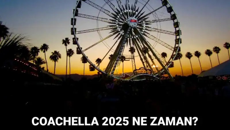 Coachella 2025: Sanat ve Müzik Festivali Ne Zaman Gerçekleşecek?