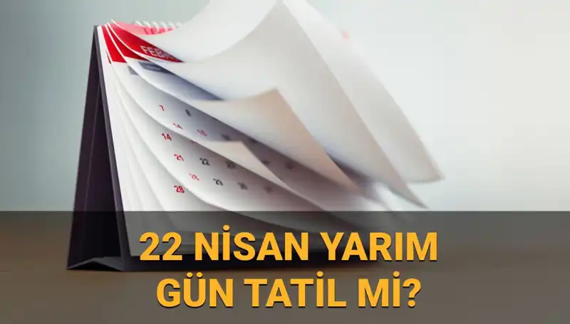 22 Nisan'da Okullar Tatil Mi? Kamuda Yarım Gün Uygulaması Hakkında Bilgiler