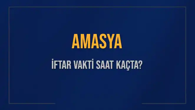 Amasya'da İftar Saati Ne zaman? 3 Mart 2025 Detayları Burada!